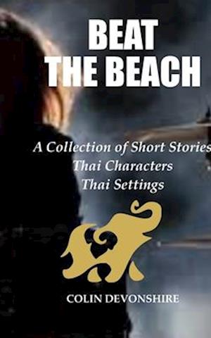 Beat The Beach: Short Stories - Thai Characters - Thai Settings