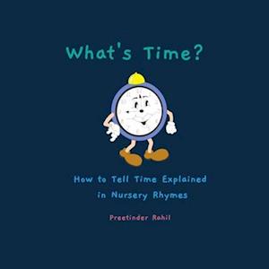 What's Time?: How to Tell Time Explained in Nursery Rhymes