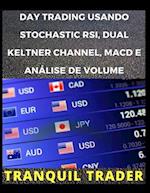 Day Trading Usando Stochastic Rsi, Dual Keltner Channel, Macd E Análise de Volume