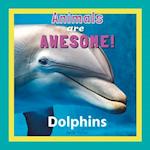 Animals Are Awesome!: Dolphins 