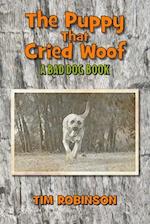 The Puppy that Cried Woof: A Bad Dog Book 