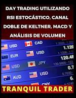 Day Trading Utilizando RSI Estocástico, Canal Doble de Keltner, Macd Y Análisis de Volumen