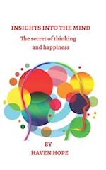 INSIGHTS INTO THE MIND: The secret of thinking and happiness 