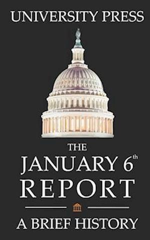 The January 6th Report Book: A Brief History of the January 6th Committee, Investigation, and Report