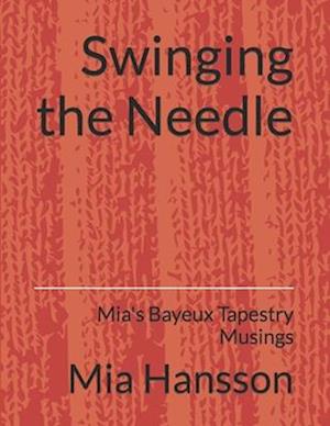 Swinging the Needle: Mia's Bayeux Tapestry Musings