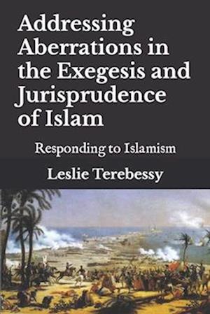 Addressing Aberrations in the Exegesis and Jurisprudence of Islam: Responding to Islamism