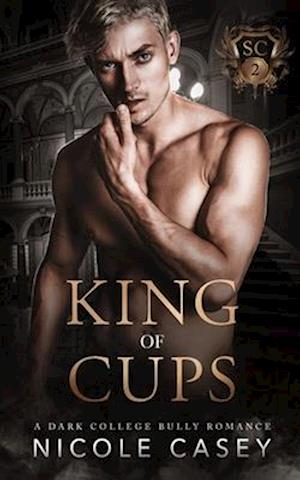 King of Cups: A Dark College Bully Romance