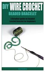 DIY WIRE CROCHET BEADED BRACELET: A Detailed guide on beaded crochet bracelet for beginners 