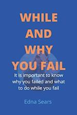 WHILE AND WHY YOU FAIL: It is important to know why you failed and what to do while you fail 