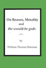 On Reason, Morality and the would-be gods 