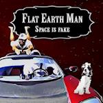 Flat Earth Man - Space is Fake 