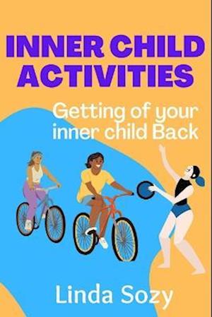 INNER CHILD ACTIVITIES: Getting of your inner child Back