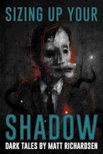 Sizing Up Your Shadow: Eerie, Haunting, and Horrific Tales 