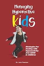Managing Hyperactive Kids: Strategies For Dealing with Hyperactivity And ADHD In Children 