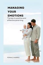 MANAGING YOUR EMOTIONS: The key to positive and effective parenting 