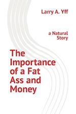 The Importance of a Fat Ass and Money: a Natural Story 