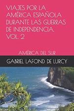 Viajes Por La América Española Durante Las Guerras de Independencia. Vol.2