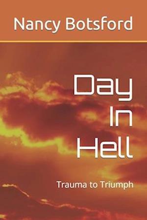 Day In Hell: Trauma to Triumph