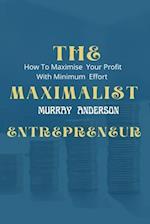 The maximalist enterpreneur : How to maximize your profit with minimum effort 