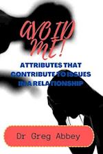 AVOID ME!: ATTRIBUTES THAT CONTRIBUTE TO ISSUES IN A RELATIONSHIP 