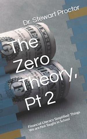 The Zero Theory, Pt 2: Financial Literacy Simplified: Things We are Not Taught in School