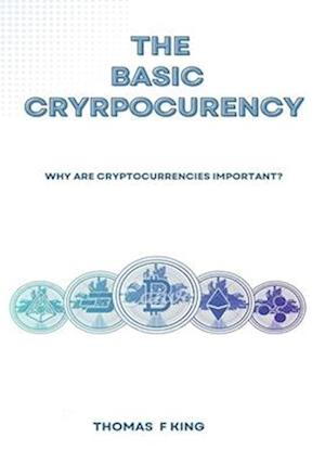 THE BASIC CRYPTOCURRENCY: WHY ARE CRYPTOCURRENCIES IMPORTANT?