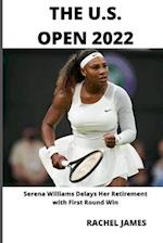 THE U.S. OPEN 2022: Serena Williams Delays Her Retirement with First Round Win 