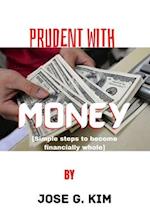 PRUDENT WITH MONEY: simple steps to become financially whole 