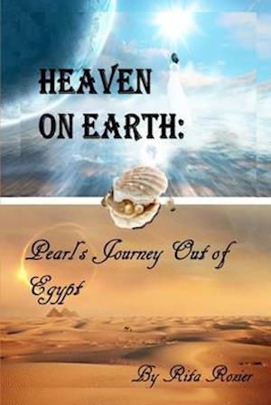 Heaven On Earth: Pearl's Journey out of Egypt