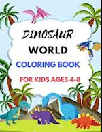 DINOSAUR WORLD: DINOSAUR WORLD COLORING BOOK FOR KIDS AGES 4-8 