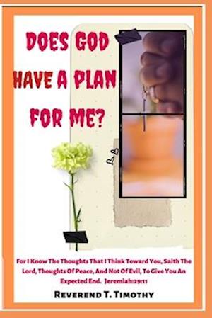 DOES GOD HAVE A PLAN FOR ME?: How to know the good plan God has for us