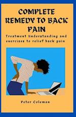 COMPLETE REMEDY TO BACK PAIN: Treatment Understanding and Exercises to relief back pain 