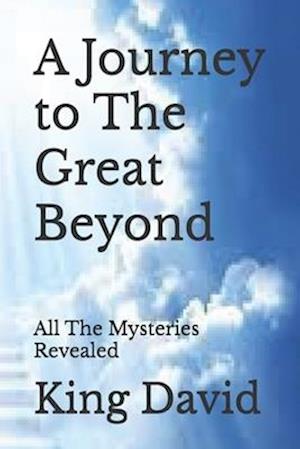 A Journey to The Great Beyond: All The Mysteries Revealed