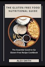 THE GLUTEN-FREE FOOD NUTRITIONAL GUIDE: THE ESSENTIAL GOOD-TO-GO GLUTEN-FREE RECIPE COOKBOOK 