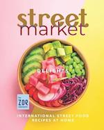 Street Market Delights: International Street Food Recipes at Home 