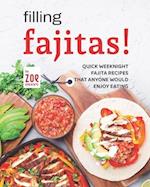 Filling Fajitas!: Quick Weeknight Fajita Recipes that Anyone Would Enjoy Eating 