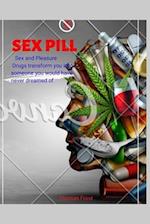 Sex pill: Sex and Pleasure. Drugs transform you into someone you would have never dreamed of. 