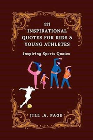 111 INSPIRATIONAL QUOTES FOR KIDS AND YOUNG ATHLETES: Inspiring Sports Quotes
