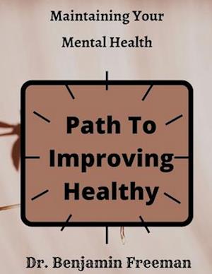 Maintaining Your Mental Health : Path To Improving Healthy