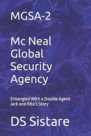 MGSA-2 Mc Neal Global Security Agency: Entangled With a Double Agent Jack and Rita's Story