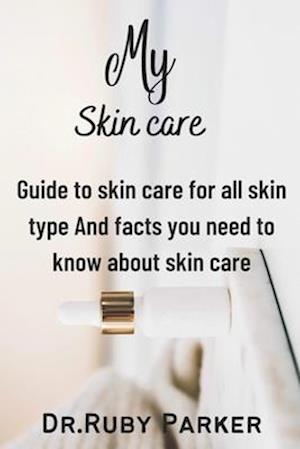 MY SKIN CARE: Guide to skin care for all skin type And facts you need to know about skin care