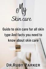 MY SKIN CARE: Guide to skin care for all skin type And facts you need to know about skin care 
