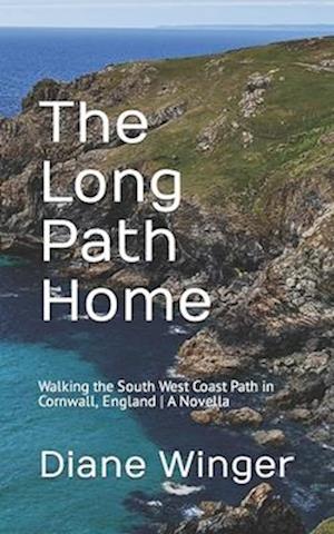 The Long Path Home: Walking the South West Coast Path in Cornwall, England | A Novella