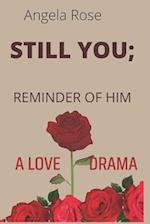 STILL YOU; REMINDER OF HIM: A LOVE DRAMA 