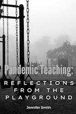 Pandemic Teaching: Reflections from the Playground: a compilation of essays 