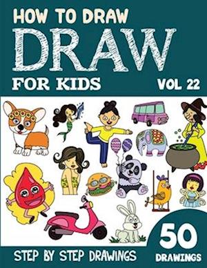 How to Draw for Kids: 50 Cute Step By Step Drawings (Vol 22)