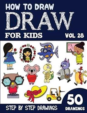 How to Draw for Kids: 50 Cute Step By Step Drawings (Vol 28)