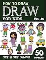 How to Draw for Kids: 50 Cute Step By Step Drawings (Vol 30) 