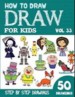 How to Draw for Kids: 50 Cute Step By Step Drawings (Vol 33) 