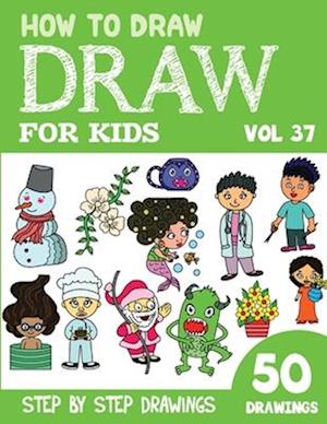 How to Draw for Kids: 50 Cute Step By Step Drawings (Vol 37)